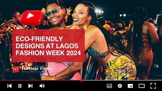 Highlights of Ecofriendly Designs at the Lagos Fashion Week 2024 [upl. by Bollay]