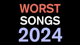 Top 40 Worst Songs of 2024 [upl. by Rockie]