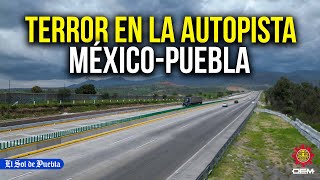 Delincuencia aterra a usuarios de la autopista México­Puebla [upl. by Hebrew]