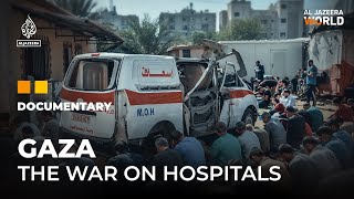 Why is Israel targeting hospitals in Gaza  Al Jazeera World Documentary [upl. by Sorci]