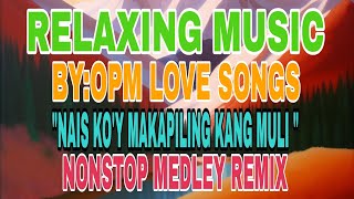 RELAXING MUSICBYOPM LOVE SONGSNAIS KOY MAKAPILING KANG MULI nonstopmedleyremix [upl. by Sucramad]