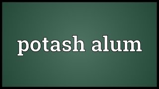 Potash alum Meaning [upl. by Yaeger]