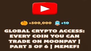 GLOBAL CRYPTO ACCESS EVERY COIN YOU CAN TRADE ON MOONPAY  PART 5 OF 6  MEMEFI New Video Code [upl. by Barthold]