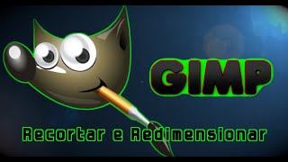 Vídeo 1  GIMP  Recortar e Redimensionar [upl. by Ahsikan]