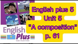 Ағылшын тілі 5 сынып 61 бет English plus 5 p 61 Unit 5 quotA composition about a special dayquot [upl. by Gussi196]