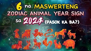 6 NA MASWERTENG ZODIAC ANIMAL YEAR SIGN SA 2024 ISA KA BA SA SUSWERTEHIN SA 2024 YEAR OF THE DRAGON [upl. by Afnin]