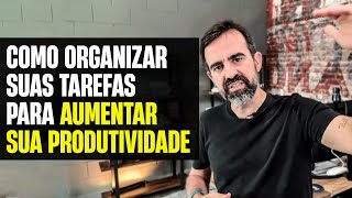 Como organizar o seu dia para que ele seja mais produtivo – Como priorizar as tarefas do dia a dia [upl. by Aman]