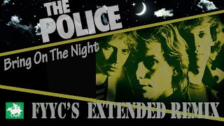 The Police RENEWED  Bring On The Night FYYCs Extended Remix amp Special Video [upl. by Grindle226]