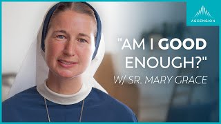 If You Cant See the Good in Yourself Right Now feat Sr Mary Grace SV [upl. by Edbert]