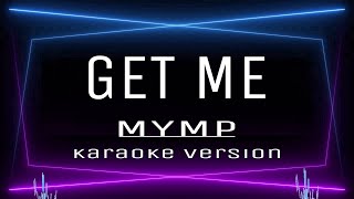 GET ME  KARAOKE MYMP [upl. by Neemsaj]