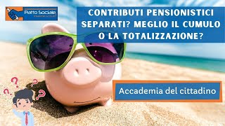 Contributi pensionistici separati Meglio il cumulo o la totalizzazione [upl. by Airamak]