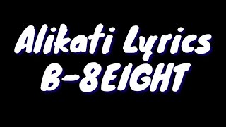 B8EIGHT  Alikati Official Lyrics Video [upl. by Synned]