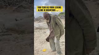 This 108 year old man working and leaving alone in mountains what you say 🤲🏻🤲🏻😭 [upl. by Anawd996]