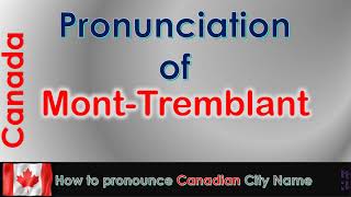 Mont Tremblant How to pronounce Mont Tremblant in French Canadian accent [upl. by Aehsa]