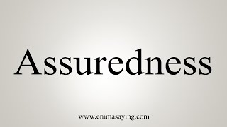 How To Say Assuredness [upl. by Ayama]