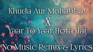 Khuda Aur Mohabbat x Yaar To Yaar Hota Hai Lyrics  No Music Vocals Only [upl. by Nomolos]