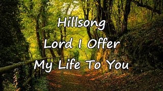 Hillsong  Lord I Offer My Life To You with lyrics [upl. by Attenreb]