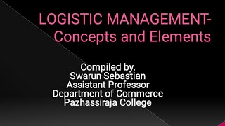 Concepts and Elements of Logistics Management lecture by Swarun Sebastian AsstProfessor Commerce [upl. by Inattirb]