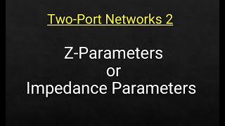 TwoPort Networks 2 ZParameters or Impedance Parameters [upl. by Nirret764]