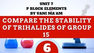 Compare the stability of Trihalides of group 15 l Part 6chemistryUnit 7Iclass 12 tricks [upl. by Iznyl201]