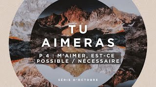 Tu aimeras  Partie 4  Maimer est ce possible  nécessaire [upl. by Trumaine]