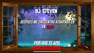 Por qué te amo  Niño SEGARRA  DJ STEVEN [upl. by Katheryn566]