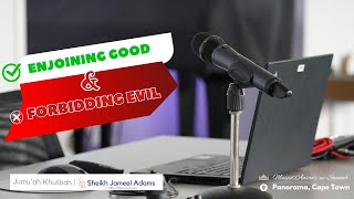 Enjoining good and Forbidding evil  Jumuah Khutbah  Sheikh Jameel Adams [upl. by Noemis168]