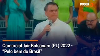 Comercial Jair Bolsonaro PL 2022  “Pelo bem do Brasil” [upl. by Erodaeht863]