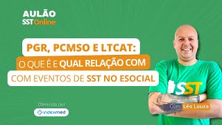 Aulão SST Online 74  PGR PCMSO e LTCAT O que é e Qual a Relação com os Eventos do eSocial [upl. by Llydnek]