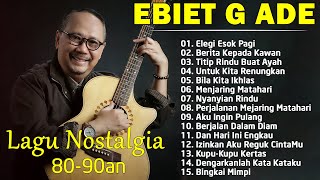 Ebiet G Ade Full Album  Legi Esok Pagi  Lagu POP Nostalgia Lawas Indonesia Terbaik [upl. by Nnayhs857]