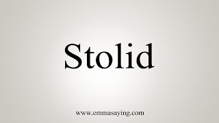 How To Say Stolid [upl. by Arramahs]