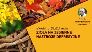 Zioła na jesienne nastroje depresyjne WebinarDlaZdrowia [upl. by Derf182]