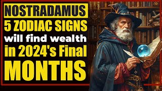 Only These 6 Zodiac Signs Will Find Wealth in 2024s Final Months Says Nostradamus [upl. by Oleusnoc]