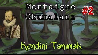 Montaigne Okumaları 2  Kendini Tanımak [upl. by Darice66]