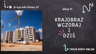 Przyroda klasa 4 Lekcja 31  Krajobraz wczoraj i dziś [upl. by Dnaleel]