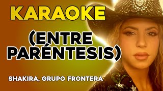 Shakira Grupo Frontera  Entre Paréntesis KARAOKE [upl. by Gagliano]