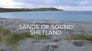 Sands of Sound Shetland ｜Droning on 1 ｜DJI Phantom 3 Standard Footage [upl. by Jannel]