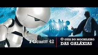 O Guia do Mochileiro das Galáxias The Hitchhikers Guide to the Galaxy  FGcast 42 [upl. by Anivid]