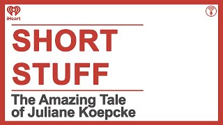 Short Stuff The Amazing Tale of Juliane Koepcke  STUFF YOU SHOULD KNOW [upl. by Herv851]