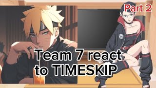 Team 7 react to TIMESKIP 24 partBoruto Uzumaki [upl. by Hamrnand268]