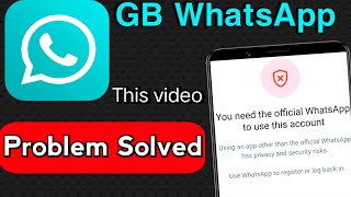 GB whatsapp problem you need the official whatsapp to use this account  GB whatsapp login problem [upl. by Gemoets281]