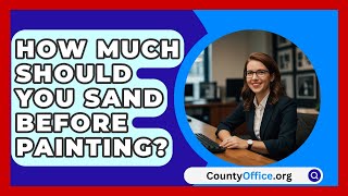 How Much Should You Sand Before Painting  CountyOfficeorg [upl. by Ealasaid]