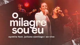 Eyshila Juliana Santiago  O Milagre Sou Eu Ao Vivo CanteComigo [upl. by Rednazxela727]