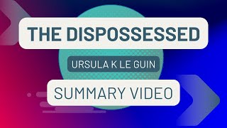 The Dispossessed Summary A Tale of Two Societies [upl. by Sanfourd]