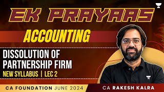 L2  Dissolution of Patnership Firm  Accounting  CA Foundation June 24  Rakesh Kalra [upl. by Ainod]