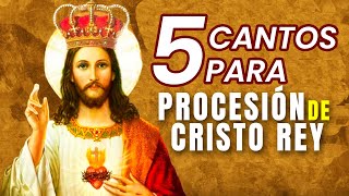 5 CANTOS PARA CRISTO REY  CANTOS PARA PROCESIÓN  MÚSICA CATÓLICA  ALABANZAS A CRISTO REY [upl. by Burgess]