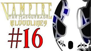 Vampire The Masquerade  Bloodlines  Lets Play Ep16  Downtown Bound Wretch Plays [upl. by Lledrev]