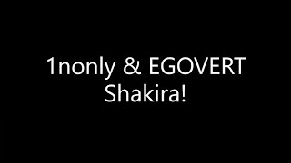 1nonly  Shakira Ft EGOVERT Lyrics [upl. by Enelime]