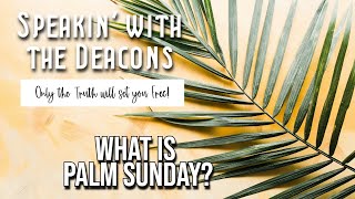 What Is Palm Sunday  Speakin with the Deacons [upl. by Pucida]