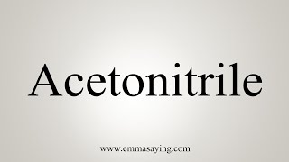 How To Say Acetonitrile [upl. by Oine813]